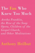 The Fan Who Knew Too Much, Anthony Heilbut, Aretha Franklin, gay news, Washington Blade