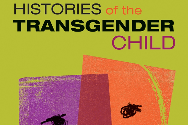 Histories of the Transgender Child book review, gay news, Washington Blade